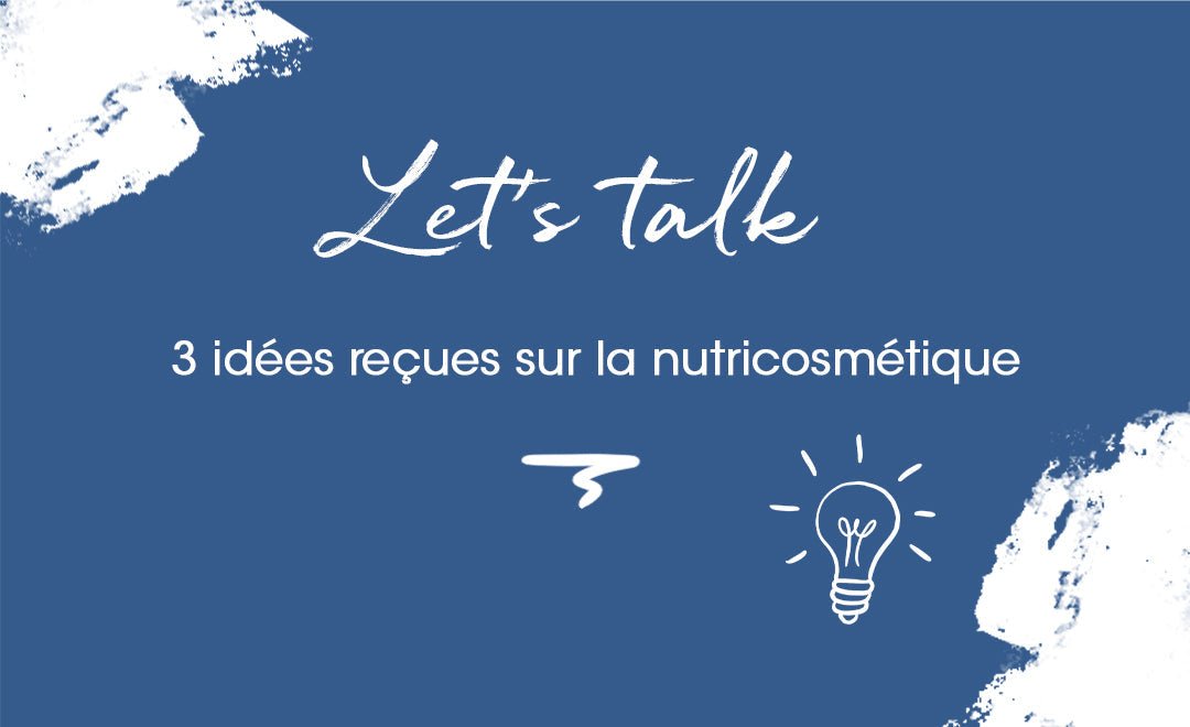 3 idées reçues sur la nutricosmétique : ne vous trompez plus ! - MyPureSkin SA