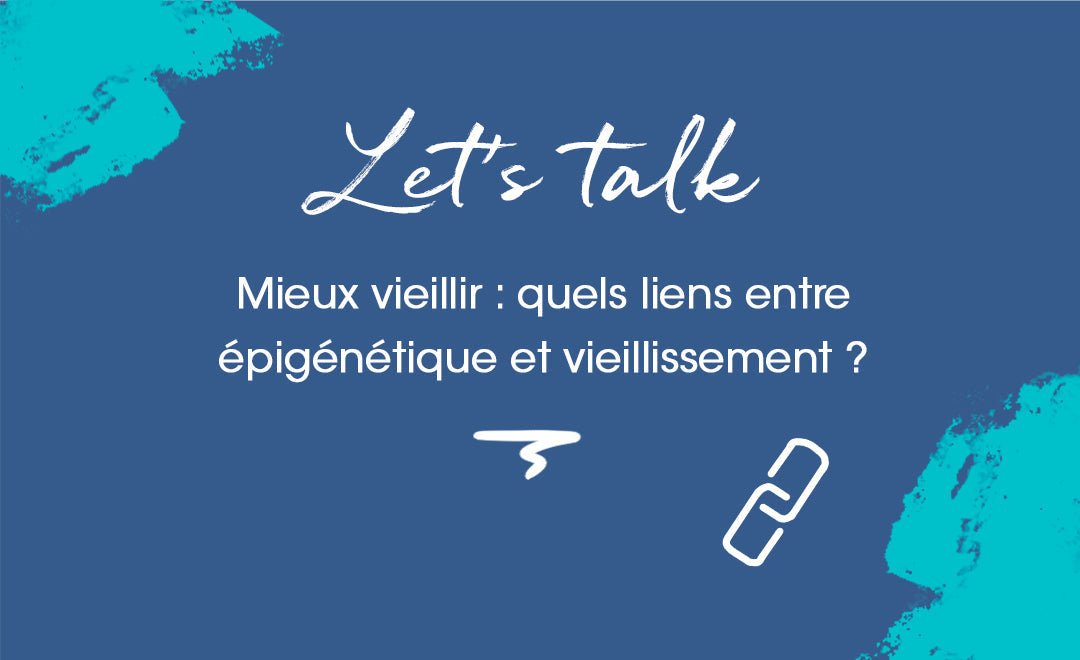 De la nutrition à la nutricosmétique : l'épigénétique permettrait-elle de "mieux vieillir" ? - MyPureSkin SA